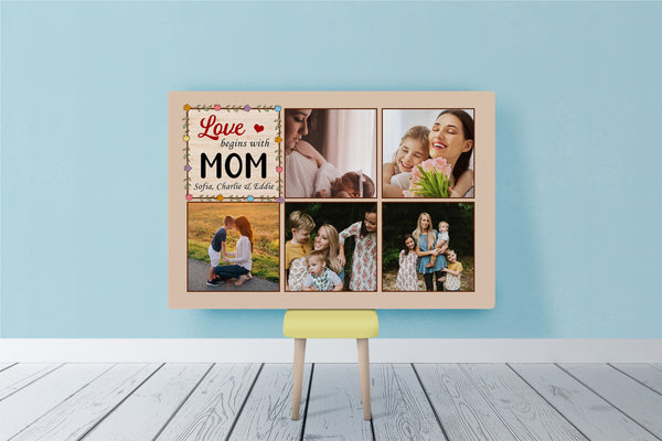 Personalized Mom Canvas| Love Begins With Mom Photo Collage Wall Art| Mother's Day Gift for Mom| JC839