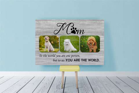 To Us You Are The World Dog Photo Collage Wall Art| Custom Dog Lover Gift Dog Mom Gift for Mother's Day| JCD816