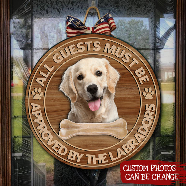 Personalized Dog Door Hanger| All Guests Must Be Approved By The Labradors -  Wooden Welcome Sign Gift for Dog Lover, Labrador Retriever Lover, Dog Mom, Dog Dad| JDH50