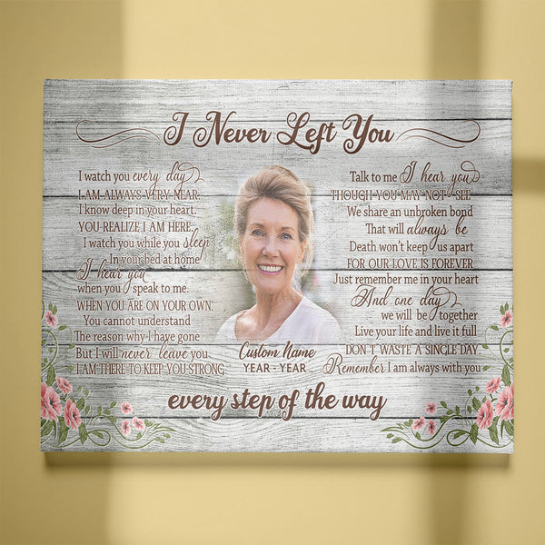 Custom remembrance canvas - I never left you, Memorial sympathy gift for loss Mom Dad Son Brother CNT10