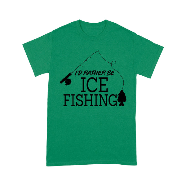 I'd rather be Ice fishing crappie Ice Hole Fish Frozen Winter Snow Angling D02 NQS2506 - T shirt