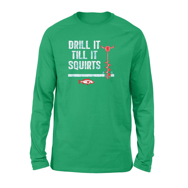 Drill it till it squirts ice fishing shirt D08 NQS1368 - Standard Long Sleeve