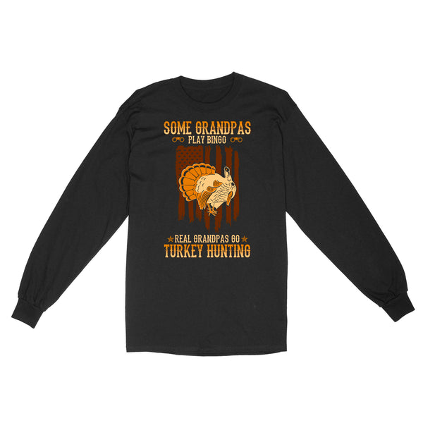 Some grandpas play bingo, real grandpas go turkey hunting American flag hunting Long Sleeve D06 NQS1928