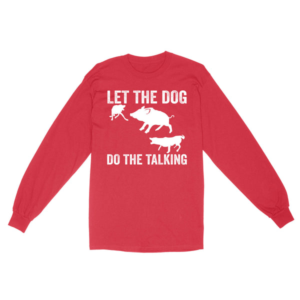 Let The Dog Do The Talking - Funny Wild Boar Hunting Dog Long sleeve FSD3723D03