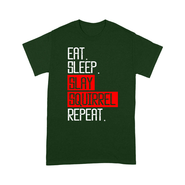 Eat sleep slay squirrel repeat funny Squirrel hunting T-Shirt hunting gift for men
