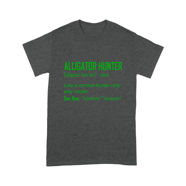 Alligator Hunter "Like a normal hunter only way cooler" Funny hunting shirt Standard T-shirt FSD2419D08