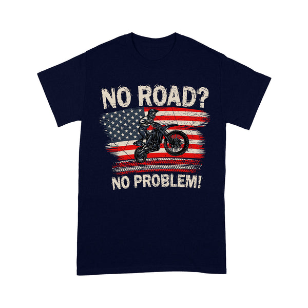 Funny Dirt Bike Men T-shirt - No Road? No Problem - Cool Biker Tee, Extreme Motocross Racing Shirt| NMS256 A01