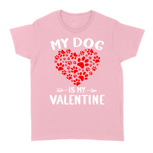 My Dog is My Valentine Dog Owner Valentine's Day Gift - Standard Women's T-shirt TTV22