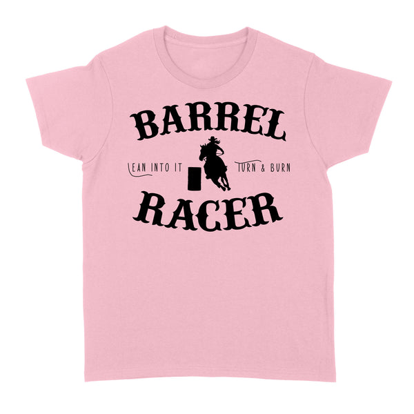 Barrel Racer Turn & Burn Lean Into It, horse riding shirts, funny horse shirt D06 NQS3108 Women's T-shirt