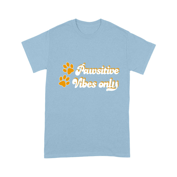 Funny Dog Lover T-shirt| Pawsitive Vibes Only - Dog Lover Tee, Dog Dad Shirt, Dog Mom Shirt| JTSD162 A02M04