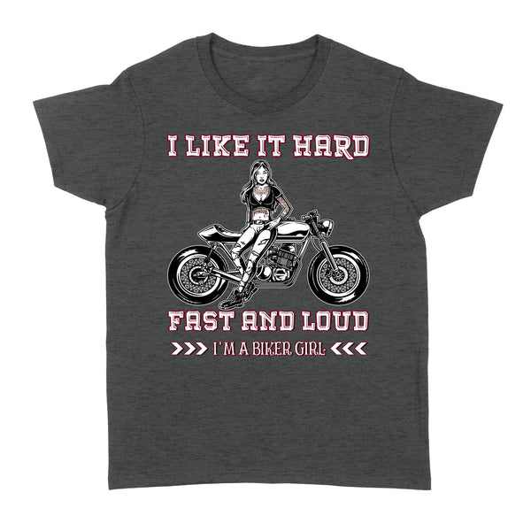 I'm A Biker Girl Like It Hard Fast and Loud - Motorcycle Women T-shirt, Cool Tee for Female Rider, Cruiser Girl| NMS28 A01