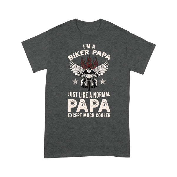 Biker Papa Like Normal Papa But Cooler - Motorcycle Men T-shirt, Cool Tee for Cruiser Rider Grandpa| NMS17 A01