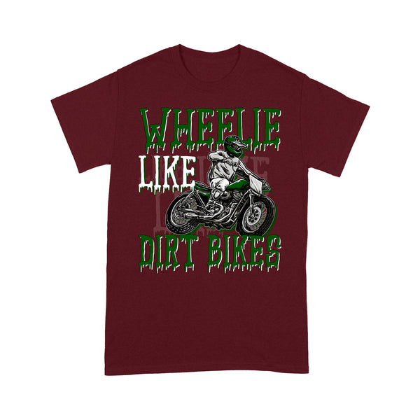 Funny Dirt Bike Men T-shirt - Wheelie Like Dirt Bikes - Cool Motocross Biker Tee, Off-road Dirt Racing| NMS208 A01