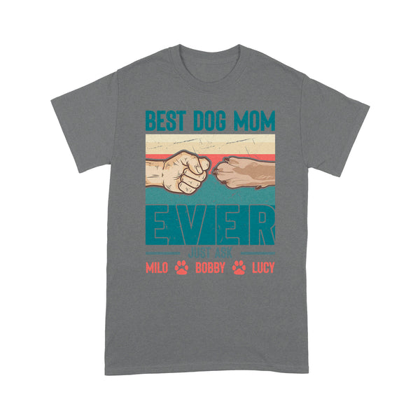 Best Dog Mom Ever - Cute T-Shirt for Dog Mom, Custom Dogs Name, Mothers Day, Christmas Gift| NTS210M