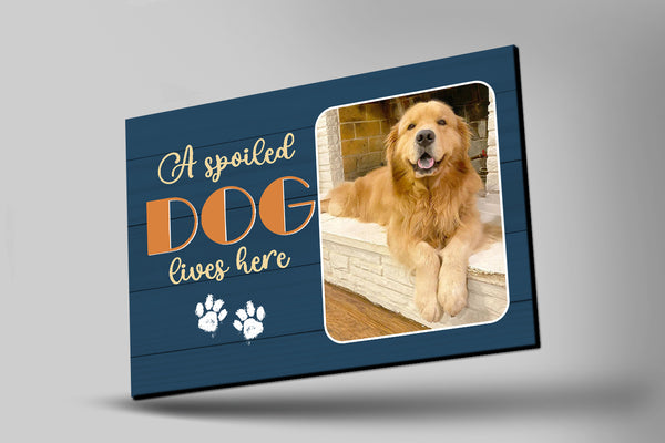 Personalized Dog Canvas| A Spoiled Dog Lives Here Custom Dog Photo Wall Art| Dog Lover Gift Dog Sign| JCD804