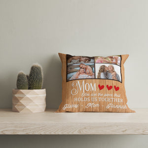 Mom Pillow| Mom Hold Us Together Custom Mom Photo, Mom Gift for Mother's Day Birthday Christmas| JPL25