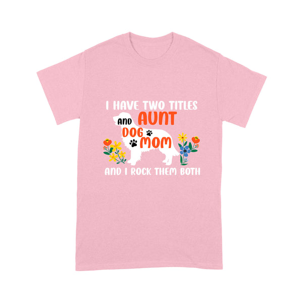 Funny Aunt & Dog Mom Shirt| I Have Two Titles Aunt and Dog Mom Floral Shirt for Dog Lover| JTSD250