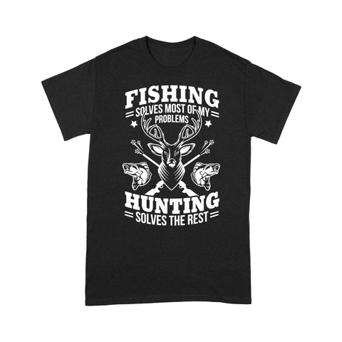 Fishing Solves Most Of My Problems Hunting Solves The Rest NQSD247 - Standard T-shirt