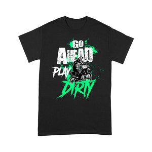 Dirt Bike Men T-shirt - Go Ahead Play Dirty - Cool Motocross Biker Tee, Off-road Dirt Racing| NMS232 A01