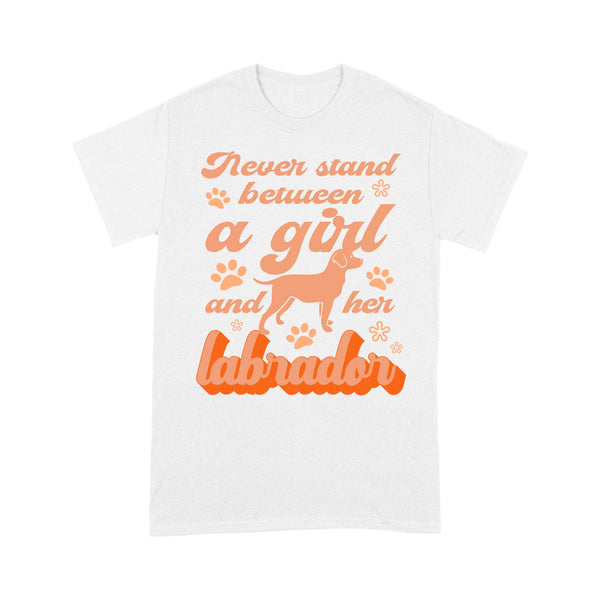 Cute Labrador Mom Shirt| Never Stand Between A Girl and Her Labrador Dog Shirt for Women, Lab Mom| JTSD357