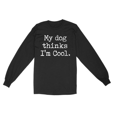 Funny "My Dog Thinks Im Cool" shirt for Dog Owners Standard Long Sleeve FSD2433D03