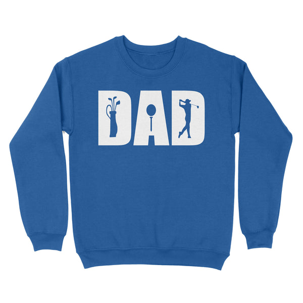 Golf Lover Dad Shirt, fathers day golf gifts for Dad,  Golf Shirts For Men D06 NQS3359 Sweatshirt