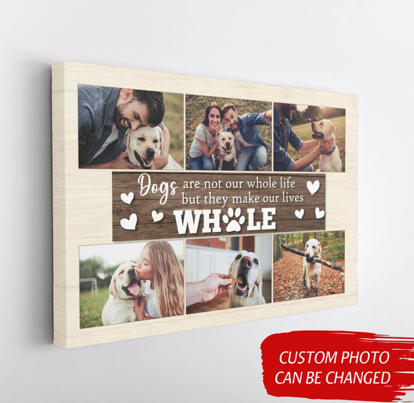 Dogs Are Not Our Whole Life But They Make Our Lives Whole Custom Dog Photo Collage Canvas| Dog Lover Gift| JCD803