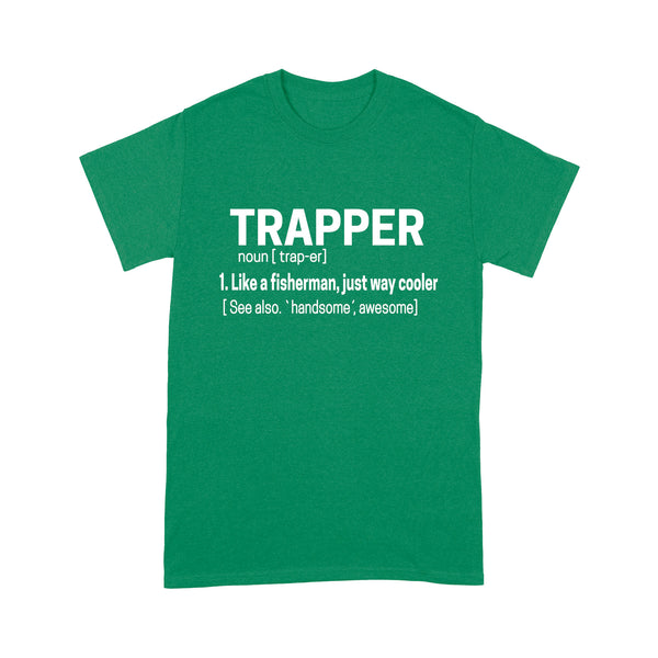 Trapper Shirt Funny Catcher Trapping Life a fisherman, just way cooler - FSD1388D08