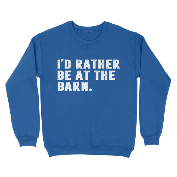 I'd Rather Be At The Barn, Country Girl Shirt, Gift For Horse Owner, Horse Trainer, Country Farm Girl Shirt D02 NQS2803 - Standard Crew Neck Sweatshirt
