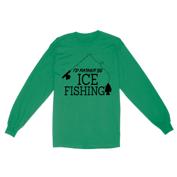 I'd rather be Ice fishing crappie Ice Hole Fish Frozen Winter Snow Angling D02 NQS2506 Standard Long Sleeve