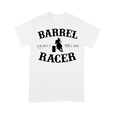 Barrel Racer Turn & Burn Lean Into It, horse riding shirts, funny horse shirt D06 NQS3108 T-Shirt