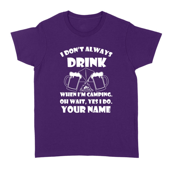 Funny camping shirt I Don't Always Drink When I'm Camping custom name T-shirt - FSD1653D08