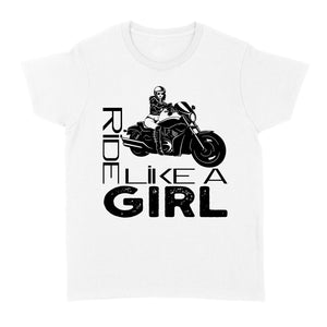 Ride Like A Girl - Motorcycle Women T-shirt, Cool Tee for Female Rider, Cruiser Biker Girl| NMS31 A01