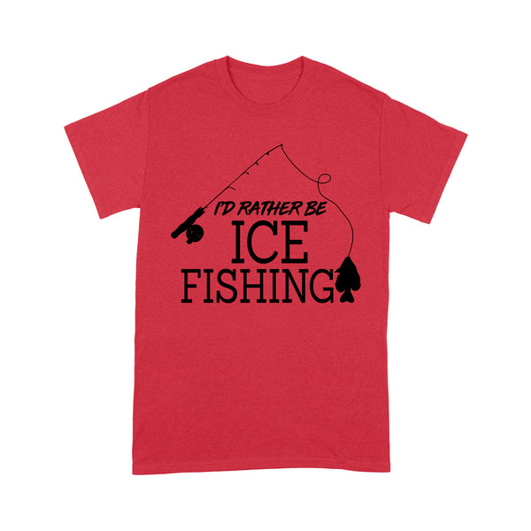 I'd rather be Ice fishing crappie Ice Hole Fish Frozen Winter Snow Angling D02 NQS2506 - T shirt