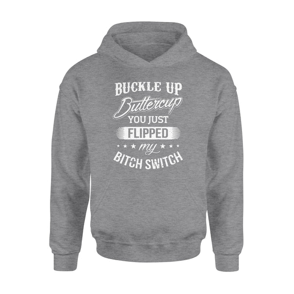 Buckle up Buttercup You just Flipped my Bitch Switch - Standard Hoodie