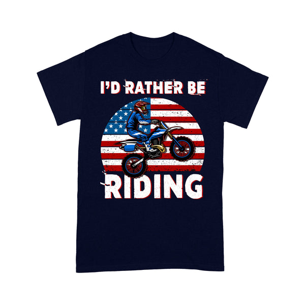 Patriotic Dirt Bike Men T-shirt - I'd Rather Be Riding - Cool Extreme Motocross Tee for Biker, Off-road Dirt Racing| NMS205 A01