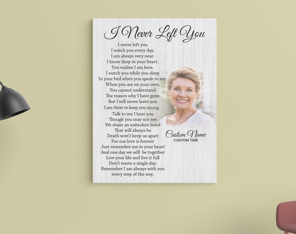 I Never Left You Memorial Canvas| Custom Sympathy Gift for Loss of Loved One Memory Remembrance Keepsake JC852