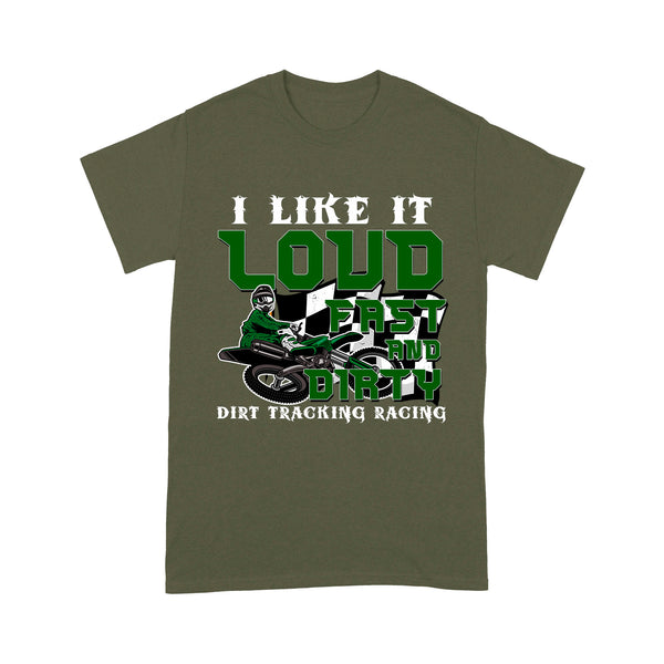 Dirt Bike Men T-shirt - I Like It Loud Fast and Dirty - Cool Dirt Track Motocross Racing Shirt| NMS237 A01