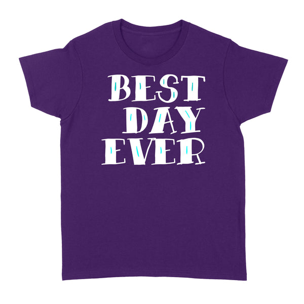 Best Day Ever Gift - Standard Women's T-shirt