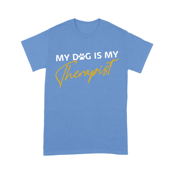 Dog Lover T-shirt| My Dog Is My Therapist T-shirt| Dog Lover Tee, Gift for Dog Mom, Dog Dad, Dog Owner| JTSD164 A02M06