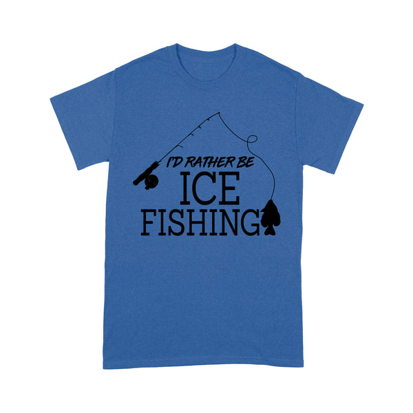 I'd rather be Ice fishing crappie Ice Hole Fish Frozen Winter Snow Angling D02 NQS2506 - T shirt