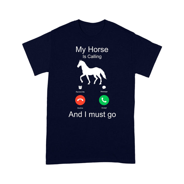 My horse is calling and I must go, Horseback Riding Shirt, Funny Horse shirt D03 NQS1897- Standard T-shirt