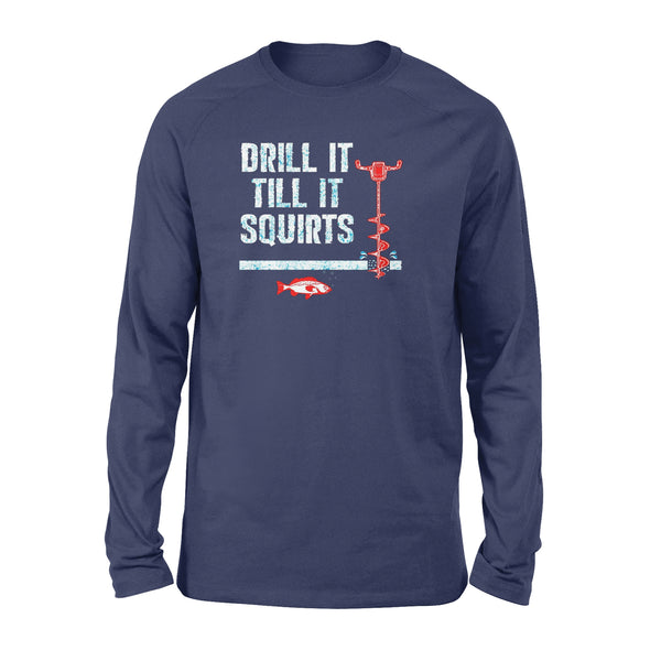 Drill it till it squirts ice fishing shirt D08 NQS1368 - Standard Long Sleeve