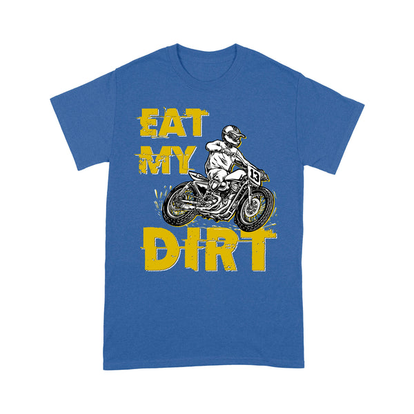 Funny Dirt Bike Men T-shirt - Eat My Dirt - Cool Motocross Biker Tee, Off-road Dirt Racing| NMS199 A01