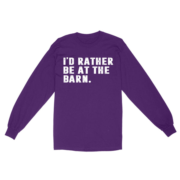 I'd Rather Be At The Barn, Country Girl Shirt, Gift For Horse Owner, Horse Trainer, Country Farm Girl Shirt D02 NQS2803 - Standard Long Sleeve