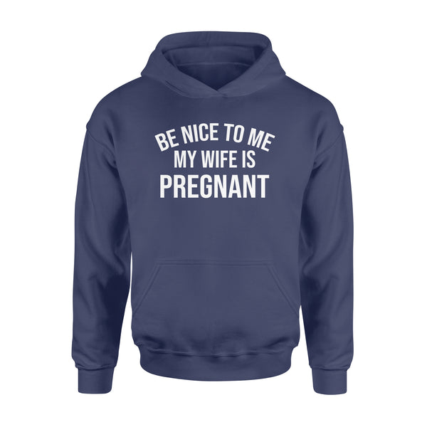 Be Nice to me My Wife is Pregnant, Pregnancy Announcement, New Father Shirts, new daddy gifts ideas D02 NQS1344  - Standard Hoodie