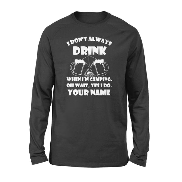 Funny camping shirt I Don't Always Drink When I'm Camping custom name long sleeve shirt - FSD1653D08