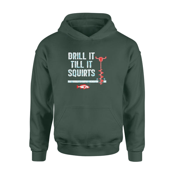 Drill it till it squirts ice fishing shirt D08 NQS1368 - Standard Hoodie