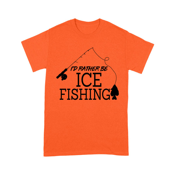 I'd rather be Ice fishing crappie Ice Hole Fish Frozen Winter Snow Angling D02 NQS2506 - T shirt