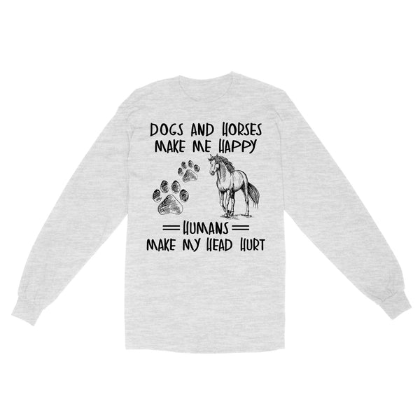 Dogs and horses make me happy humans make my head hurt D01 NQS2894 Standard Long Sleeve